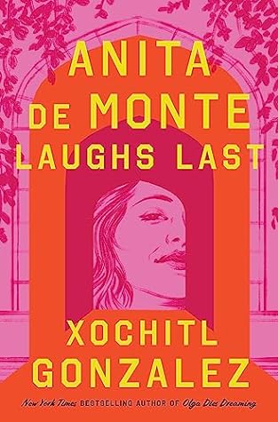 Book Cover Anita de Monte Laughs Last by Xóchitl González